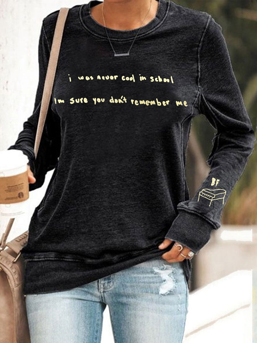 Women's I was never cool in school I'm sure you don't remember me sweatshirt