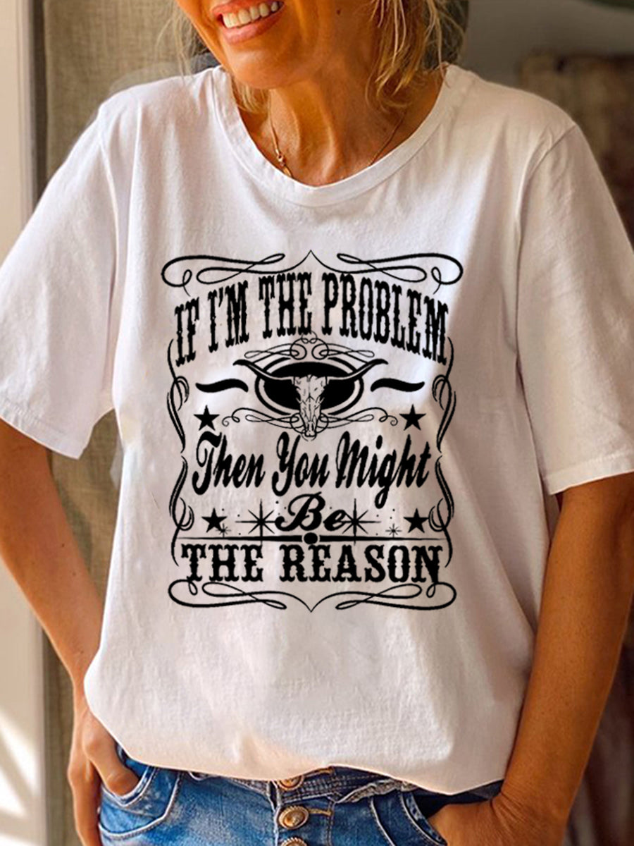 Women's If I'm The Problem Printed T-Shirt
