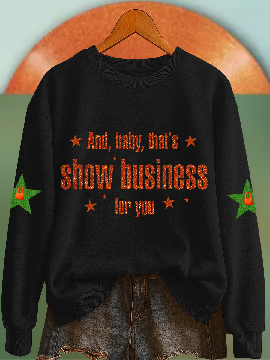 Women's And, Baby That's Show Business For You Sweatshirt