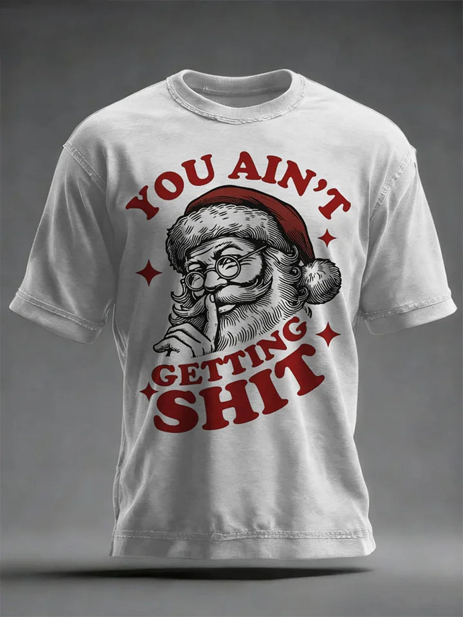 Men's Funny Christmas Santa Claus You Ain't Getting Shit Art Print Casual T-shirt