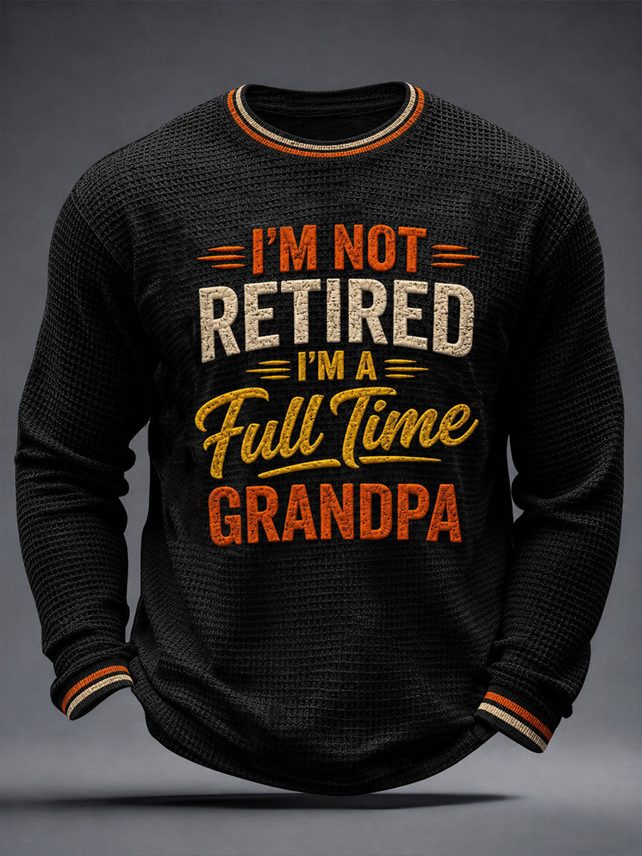 Men's I'm Not Retired I'm A Full-time Grandpa Waffle Long Sleeve T-Shirt