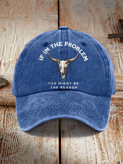 If I'm The Problem Then You Might Be The Reason hat