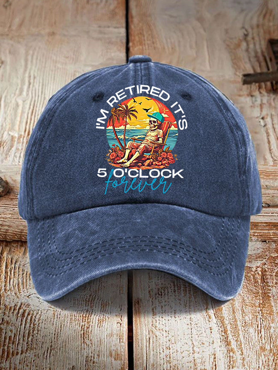 Unisex Funny I'm Retired It's 5 O'Clock Forever Print Hat
