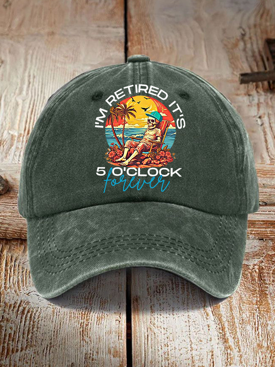 Unisex Funny I'm Retired It's 5 O'Clock Forever Print Hat