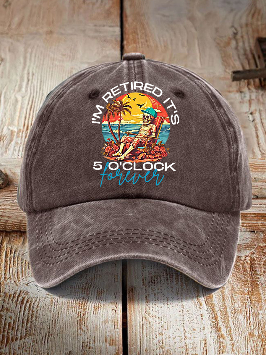 Unisex Funny I'm Retired It's 5 O'Clock Forever Print Hat