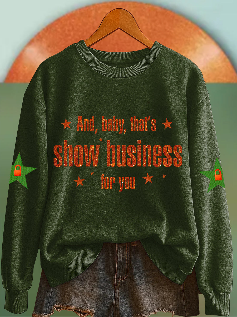 Women's And, Baby That's Show Business For You Sweatshirt