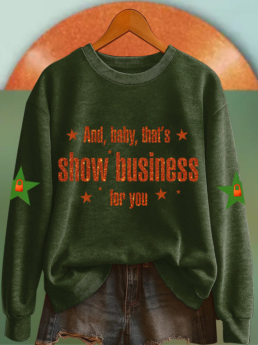 Women's And, Baby That's Show Business For You Sweatshirt