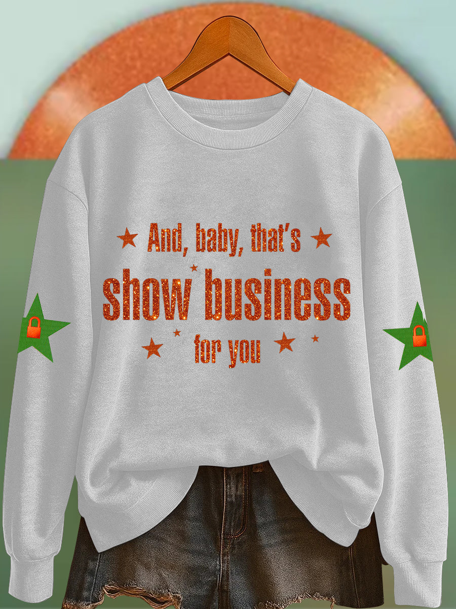 Women's And, Baby That's Show Business For You Sweatshirt
