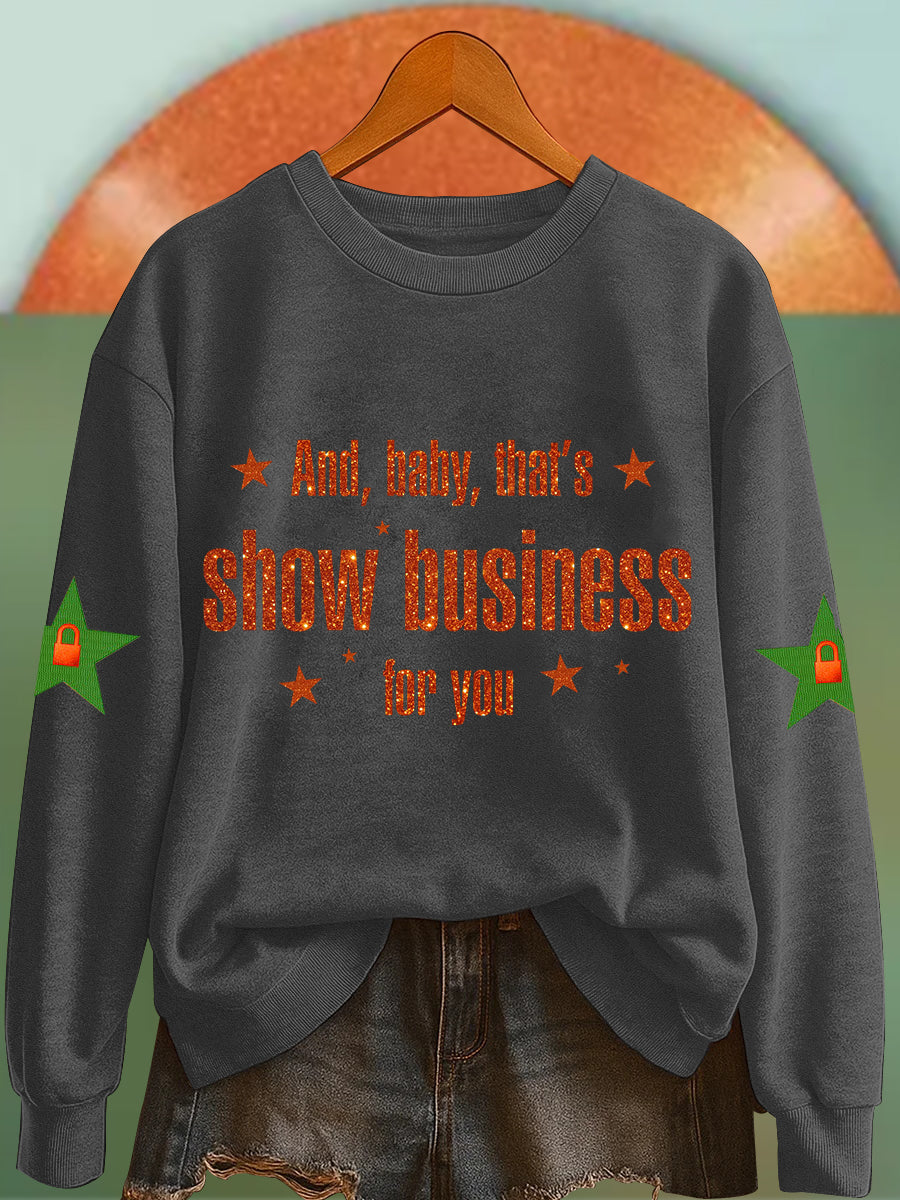 Women's And, Baby That's Show Business For You Sweatshirt