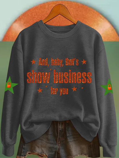 Women's And, Baby That's Show Business For You Sweatshirt