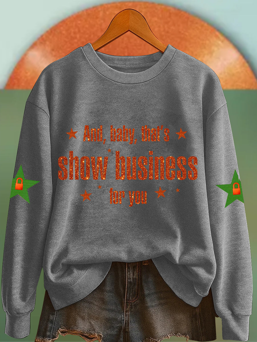 Women's And, Baby That's Show Business For You Sweatshirt