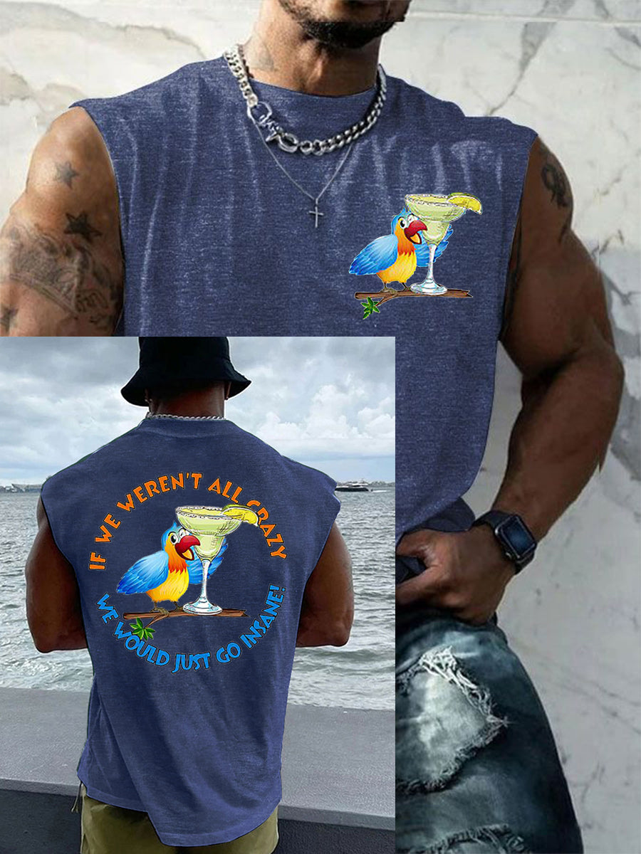 Men's If We Weren't All Crazy We Would Go Insane Parrot Print Casual Tank Top