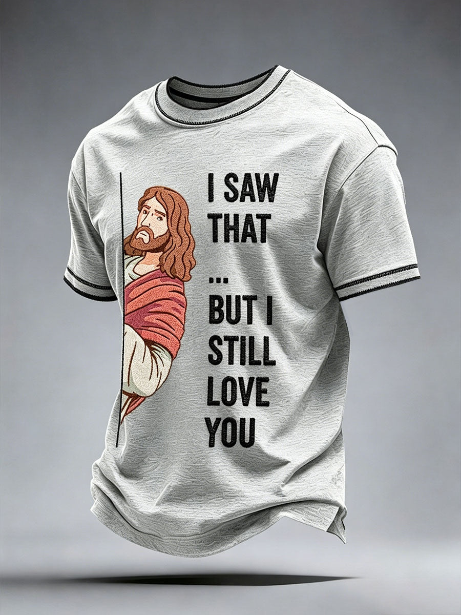 Men's I Saw That But I Still Love You T-Shirt