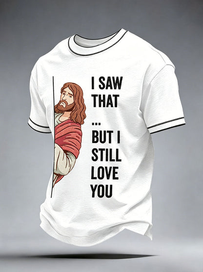 Men's I Saw That But I Still Love You T-Shirt