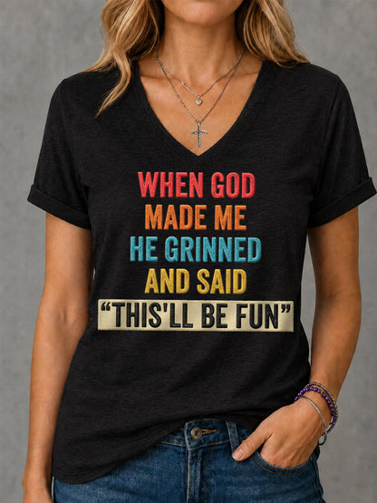 Women's Funny When God Made Me He Grinned And Said This'll Be Fun Print Casual V-Neck Tee