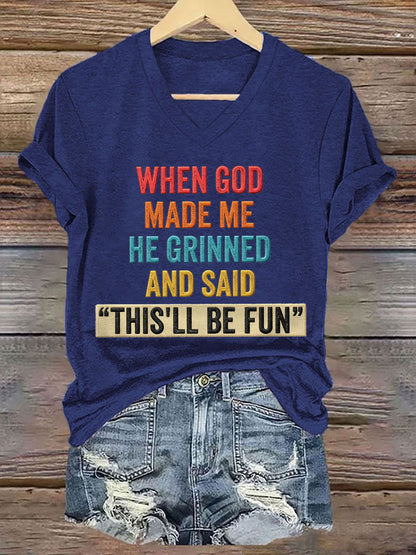 Women's Funny When God Made Me He Grinned And Said This'll Be Fun Print Casual V-Neck Tee