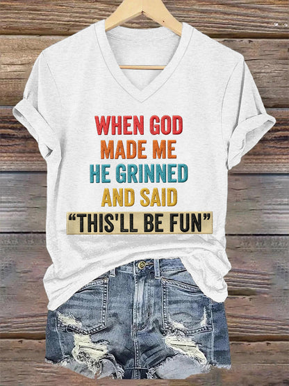 Women's Funny When God Made Me He Grinned And Said This'll Be Fun Print Casual V-Neck Tee