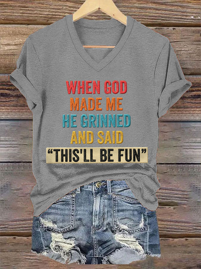 Women's Funny When God Made Me He Grinned And Said This'll Be Fun Print Casual V-Neck Tee