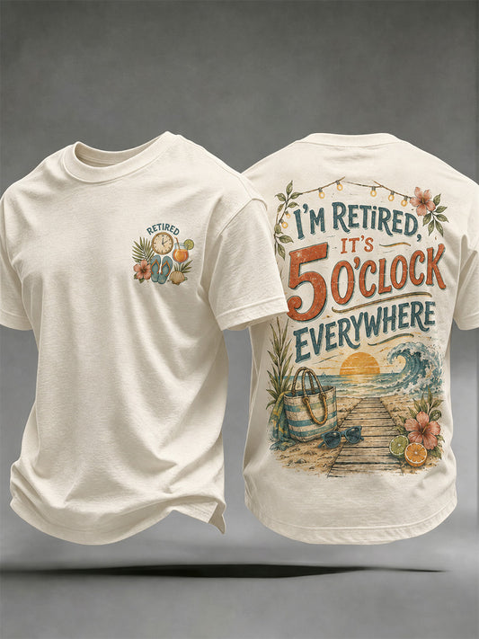Men's I'm Retired It's 5 O'clock Everywhere Print Casual Tee
