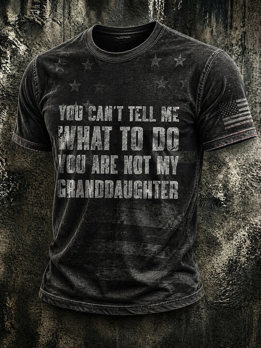 Men's You Can't Tell Me What To Do You're Not My Granddaughter Printed T-shirt