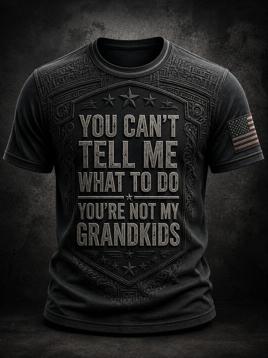 Men's You Can't Tell Me What To Do You're Not My GrandKids Printed T-shirt
