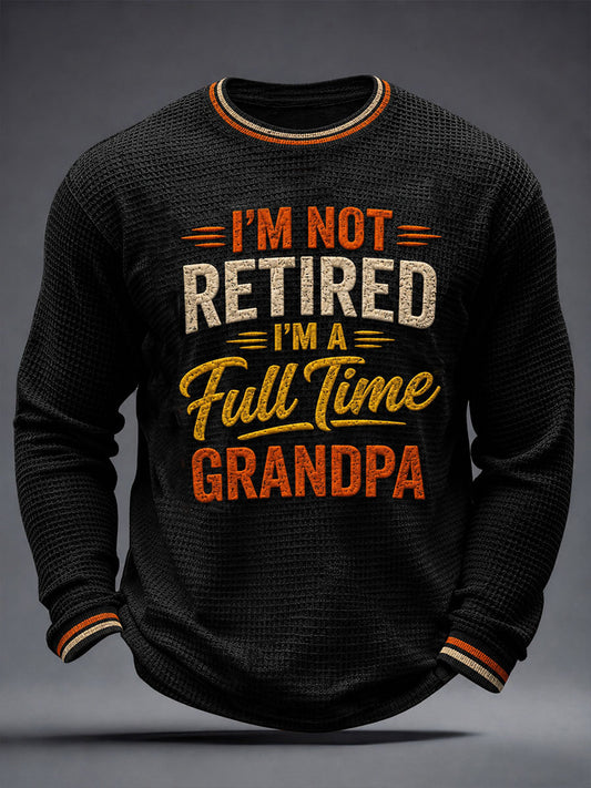 Men's I'm Not Retired I'm A Full-time Grandpa Waffle Long Sleeve T-Shirt
