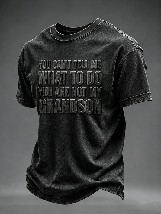 Men's YOU CAN’T TELL ME WHAT TO DO YOU ARE NOT MY GRANDSON Short Sleeves T-shirt