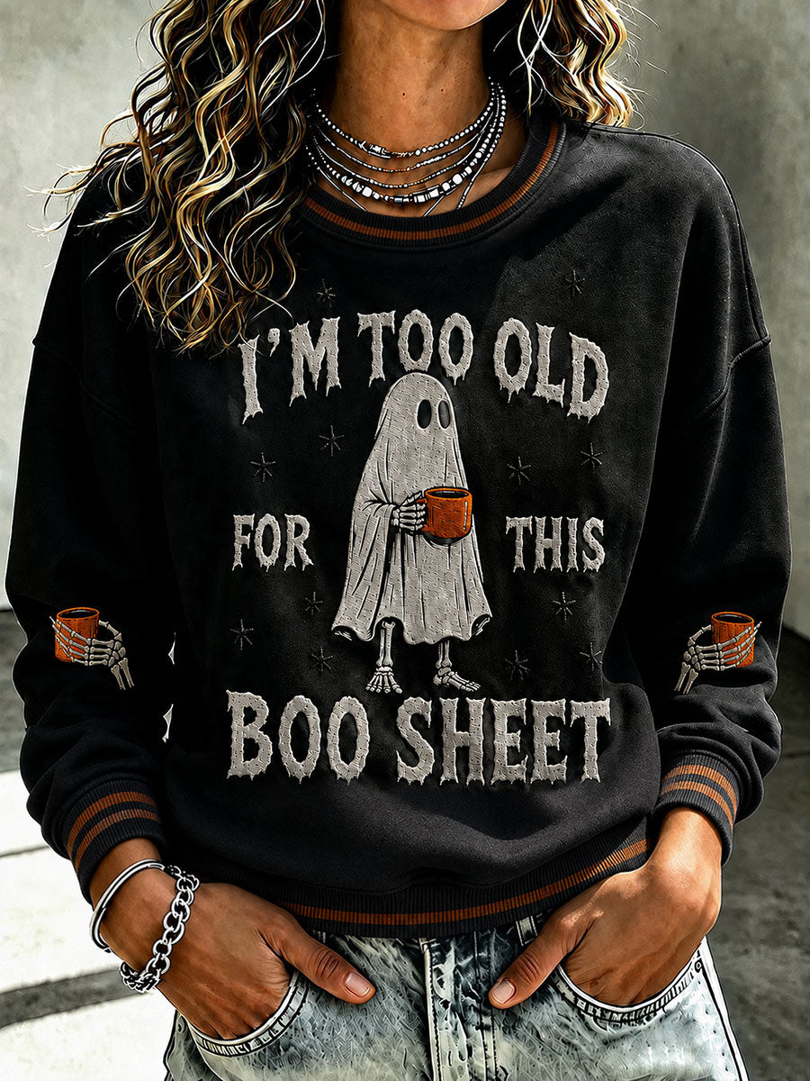 Women's I'm Too Old For This Boo Sheet Printed Sweatshirt