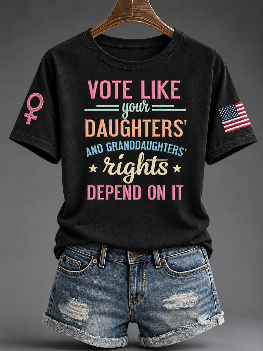 Women's "Vote Like Your Daughter’s Rights Depend On It" T-shirt
