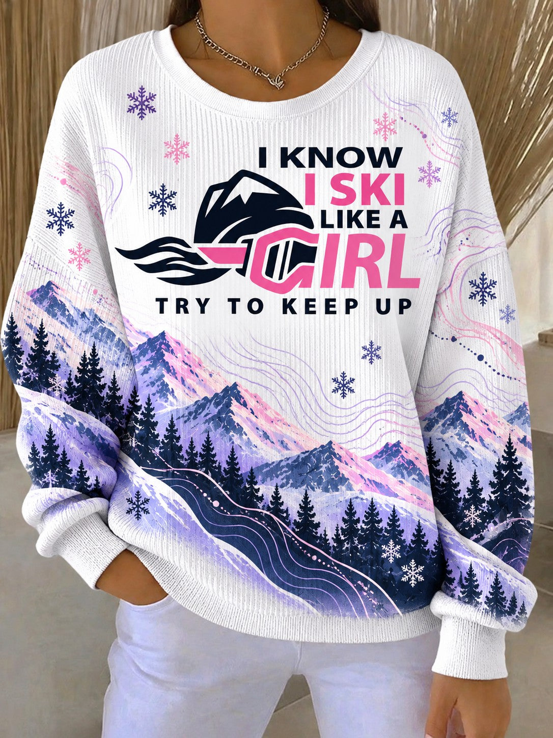 Women's I Know I Ski Like A Girl Try To Keep Up Printed Sweatshirt