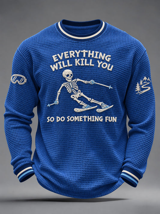 Men's Everything Will Kill You So Do Something Fun Waffle Sweatshirt